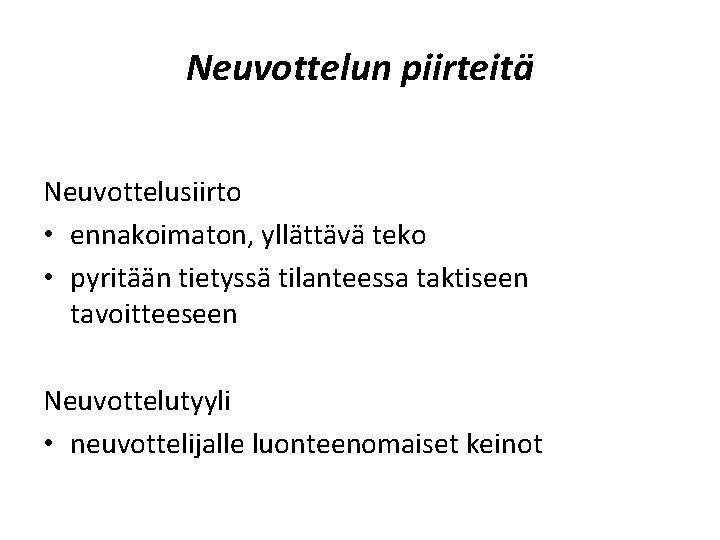 Neuvottelun piirteitä Neuvottelusiirto • ennakoimaton, yllättävä teko • pyritään tietyssä tilanteessa taktiseen tavoitteeseen Neuvottelutyyli