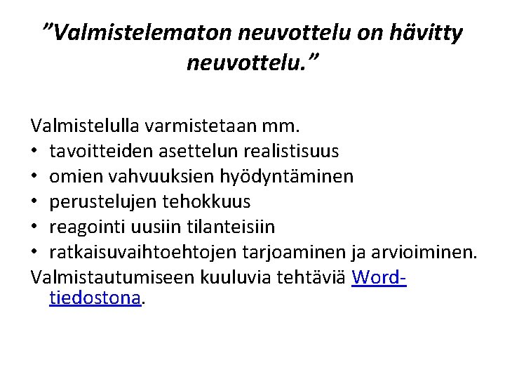 ”Valmistelematon neuvottelu on hävitty neuvottelu. ” Valmistelulla varmistetaan mm. • tavoitteiden asettelun realistisuus •