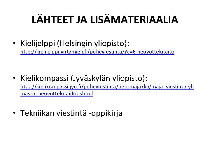 LÄHTEET JA LISÄMATERIAALIA • Kielijelppi (Helsingin yliopisto): http: //kielijelppi. virtamieli. fi/puheviestinta/? c=6 -neuvottelutaito •