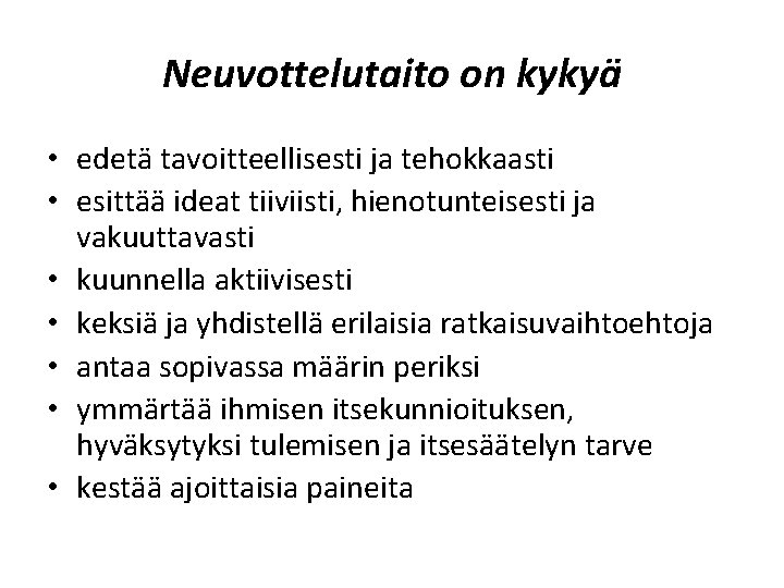 Neuvottelutaito on kykyä • edetä tavoitteellisesti ja tehokkaasti • esittää ideat tiiviisti, hienotunteisesti ja