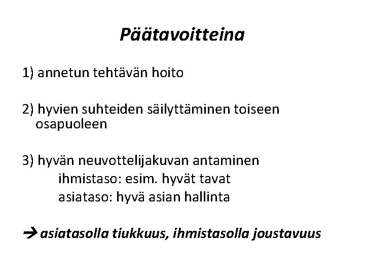 Päätavoitteina 1) annetun tehtävän hoito 2) hyvien suhteiden säilyttäminen toiseen osapuoleen 3) hyvän neuvottelijakuvan