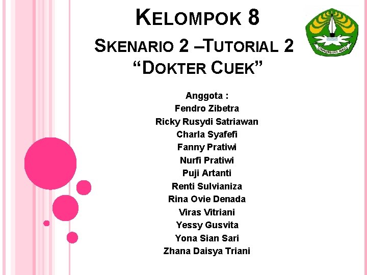 KELOMPOK 8 SKENARIO 2 –TUTORIAL 2 “DOKTER CUEK” Anggota : Fendro Zibetra Ricky Rusydi KELOMPOK 8 SKENARIO 2 –TUTORIAL 2 “DOKTER CUEK” Anggota : Fendro Zibetra Ricky Rusydi