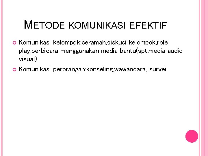METODE KOMUNIKASI EFEKTIF Komunikasi kelompok: ceramah, diskusi kelompok, role play, berbicara menggunakan media bantu(spt: METODE KOMUNIKASI EFEKTIF Komunikasi kelompok: ceramah, diskusi kelompok, role play, berbicara menggunakan media bantu(spt: