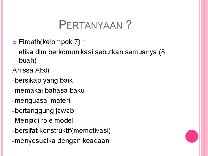 PERTANYAAN ? Firdath(kelompok 7) : etika dlm berkomunikasi, sebutkan semuanya (8 buah) Anissa Abdi: PERTANYAAN ? Firdath(kelompok 7) : etika dlm berkomunikasi, sebutkan semuanya (8 buah) Anissa Abdi: