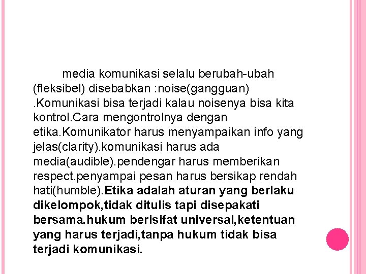 media komunikasi selalu berubah-ubah (fleksibel) disebabkan : noise(gangguan). Komunikasi bisa terjadi kalau noisenya bisa media komunikasi selalu berubah-ubah (fleksibel) disebabkan : noise(gangguan). Komunikasi bisa terjadi kalau noisenya bisa