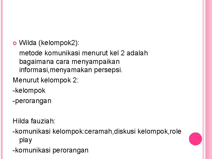 Wilda (kelompok 2): metode komunikasi menurut kel 2 adalah bagaimana cara menyampaikan informasi, menyamakan Wilda (kelompok 2): metode komunikasi menurut kel 2 adalah bagaimana cara menyampaikan informasi, menyamakan