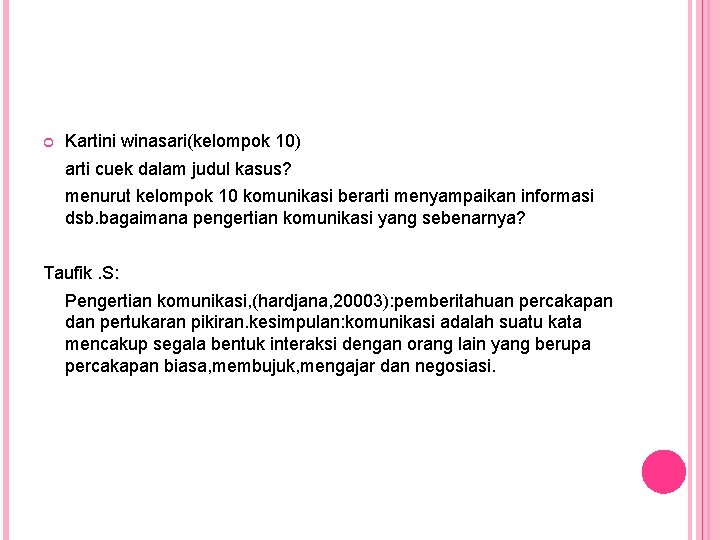 Kartini winasari(kelompok 10) arti cuek dalam judul kasus? menurut kelompok 10 komunikasi berarti Kartini winasari(kelompok 10) arti cuek dalam judul kasus? menurut kelompok 10 komunikasi berarti
