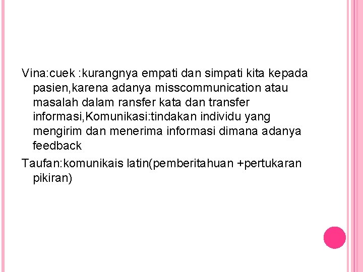 Vina: cuek : kurangnya empati dan simpati kita kepada pasien, karena adanya misscommunication atau Vina: cuek : kurangnya empati dan simpati kita kepada pasien, karena adanya misscommunication atau