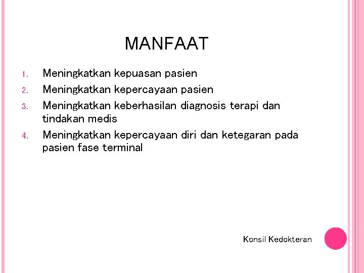 MANFAAT 1. 2. 3. 4. Meningkatkan kepuasan pasien Meningkatkan kepercayaan pasien Meningkatkan keberhasilan diagnosis MANFAAT 1. 2. 3. 4. Meningkatkan kepuasan pasien Meningkatkan kepercayaan pasien Meningkatkan keberhasilan diagnosis