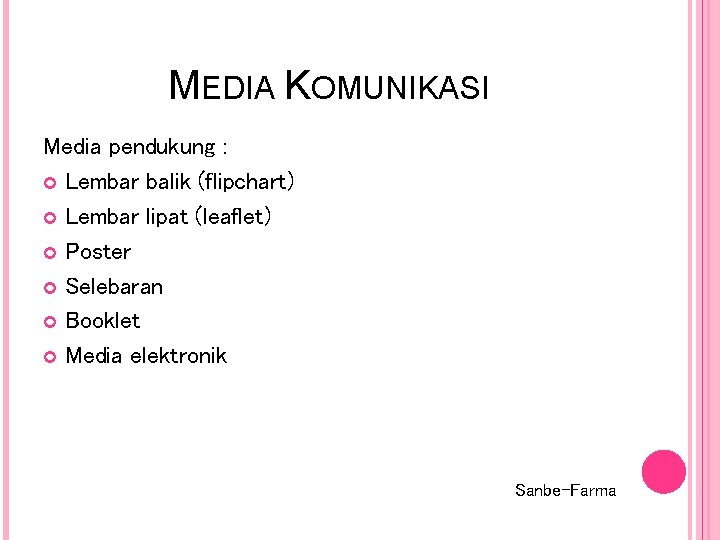MEDIA KOMUNIKASI Media pendukung : Lembar balik (flipchart) Lembar lipat (leaflet) Poster Selebaran Booklet MEDIA KOMUNIKASI Media pendukung : Lembar balik (flipchart) Lembar lipat (leaflet) Poster Selebaran Booklet