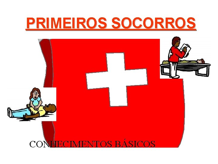 PRIMEIROS SOCORROS CONHECIMENTOS BÁSICOS 