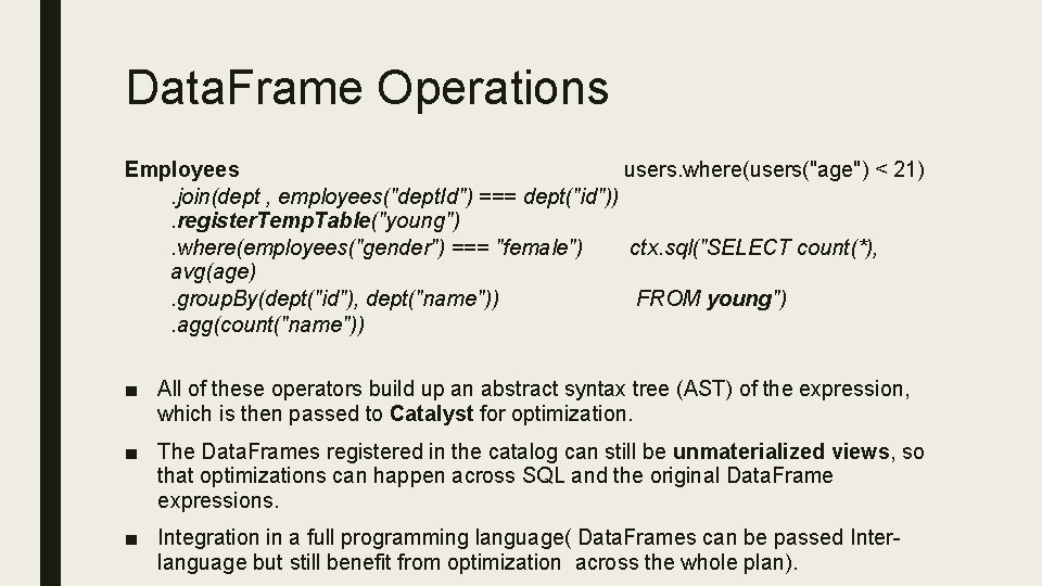Data. Frame Operations Employees users. where(users("age") < 21). join(dept , employees("dept. Id") === dept("id")).