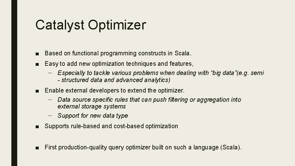 Catalyst Optimizer ■ Based on functional programming constructs in Scala. ■ Easy to add