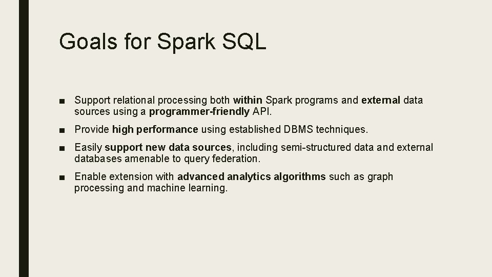 Goals for Spark SQL ■ Support relational processing both within Spark programs and external