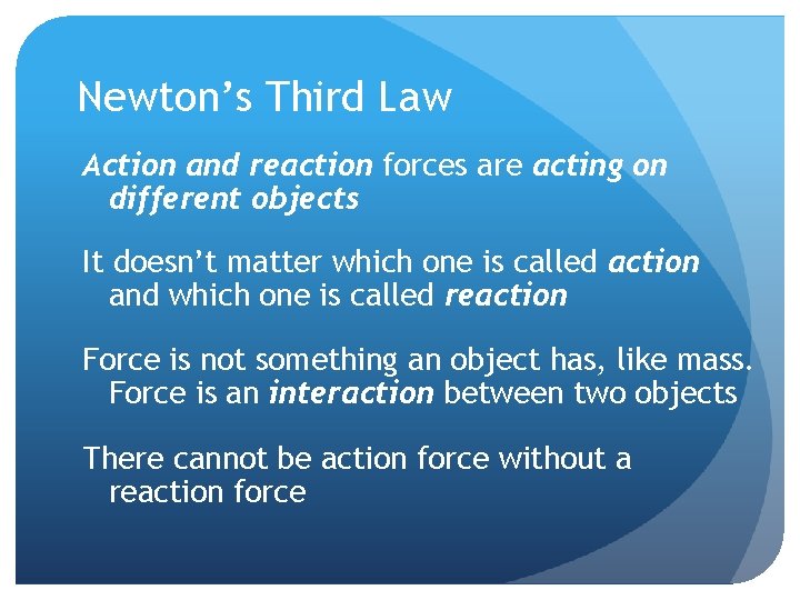 Newton’s Third Law Action and reaction forces are acting on different objects It doesn’t