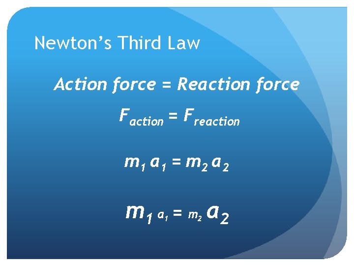 Newton’s Third Law Action force = Reaction force Faction = Freaction m 1 a