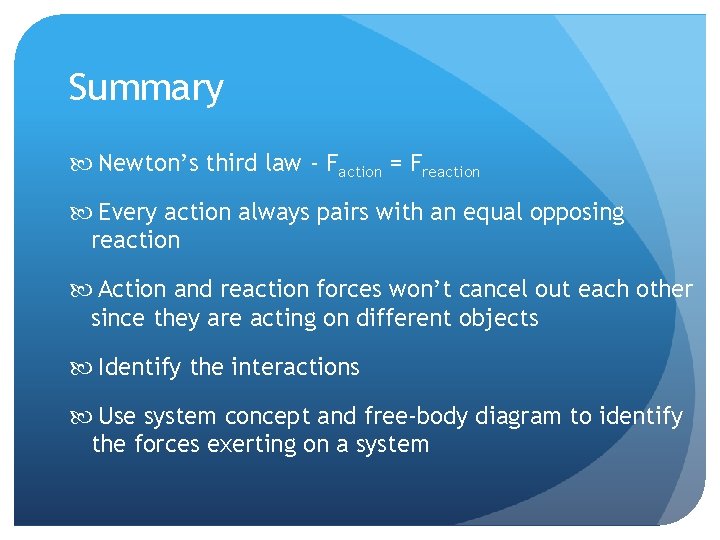Summary Newton’s third law - Faction = Freaction Every action always pairs with an