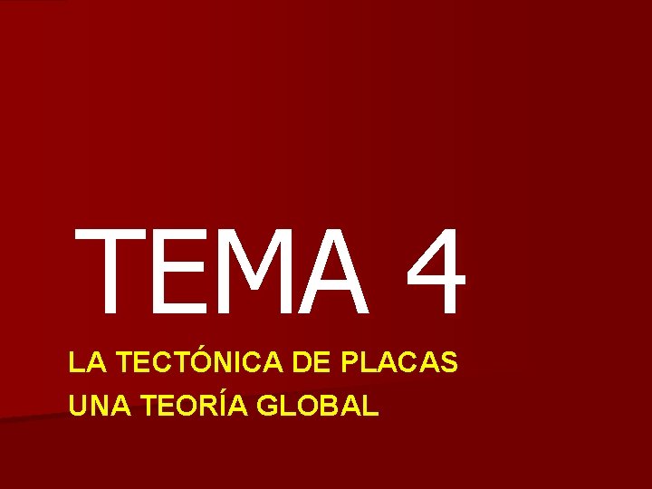 TEMA 4 LA TECTÓNICA DE PLACAS UNA TEORÍA GLOBAL 
