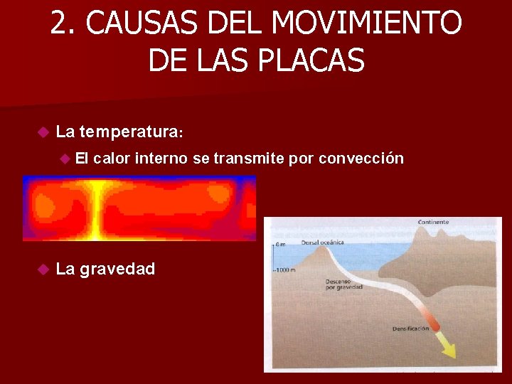 2. CAUSAS DEL MOVIMIENTO DE LAS PLACAS La temperatura: El calor interno se transmite