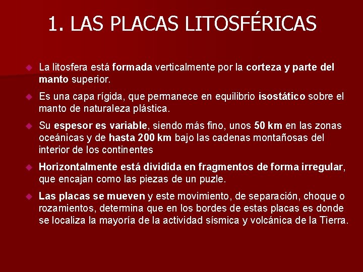 1. LAS PLACAS LITOSFÉRICAS La litosfera está formada verticalmente por la corteza y parte