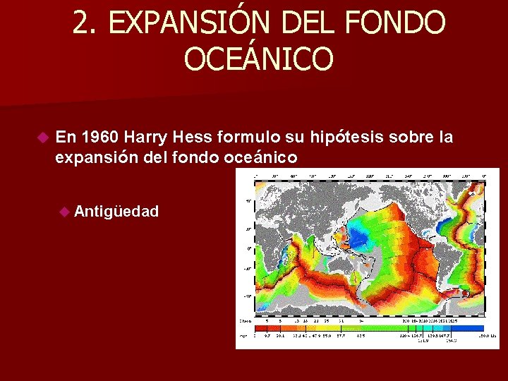 2. EXPANSIÓN DEL FONDO OCEÁNICO En 1960 Harry Hess formulo su hipótesis sobre la