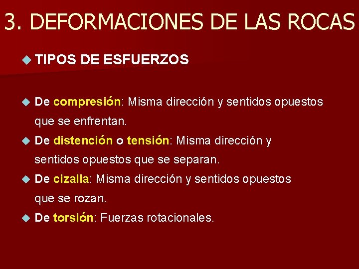 3. DEFORMACIONES DE LAS ROCAS TIPOS DE ESFUERZOS De compresión: Misma dirección y sentidos