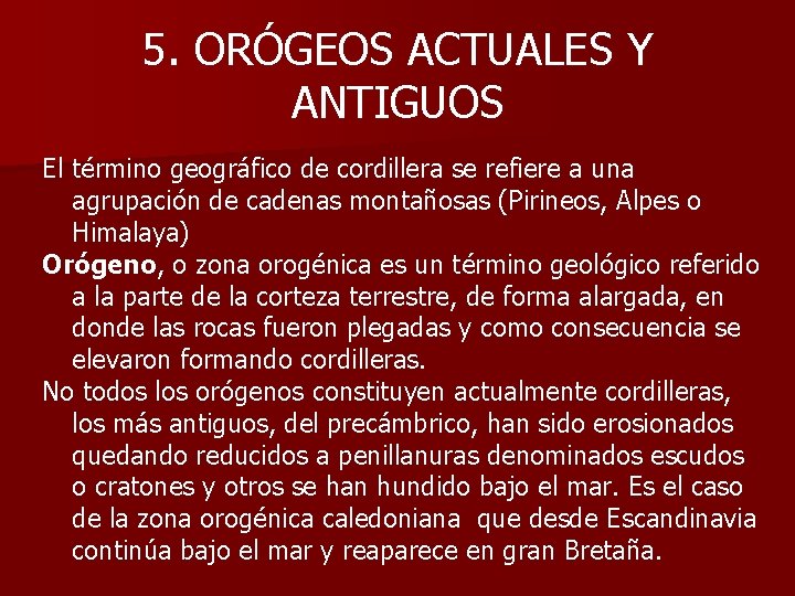 5. ORÓGEOS ACTUALES Y ANTIGUOS El término geográfico de cordillera se refiere a una