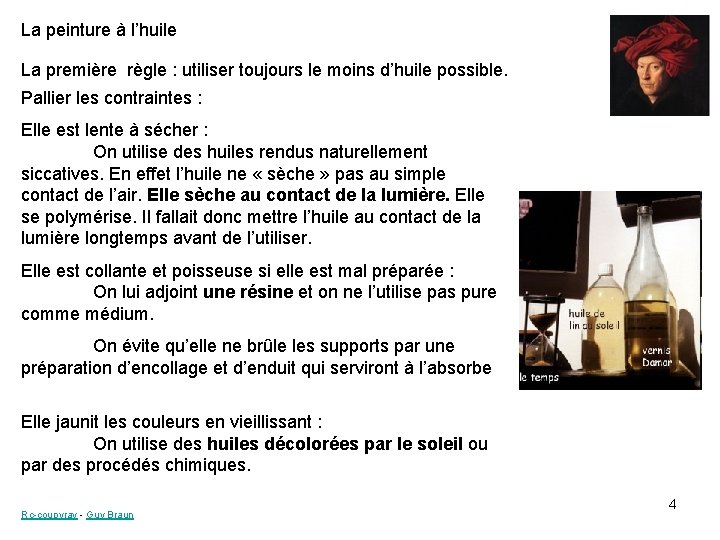 La peinture à l’huile La première règle : utiliser toujours le moins d’huile possible.