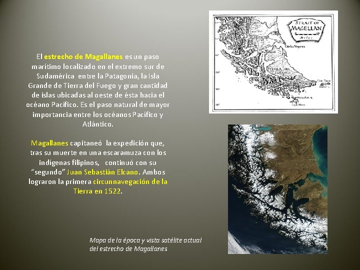 El estrecho de Magallanes es un paso marítimo localizado en el extremo sur de