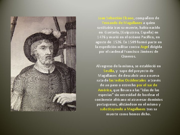 Juan Sebastián Elcano, compañero de Fernando de Magallanes a quien sustituiría tras su muerte,