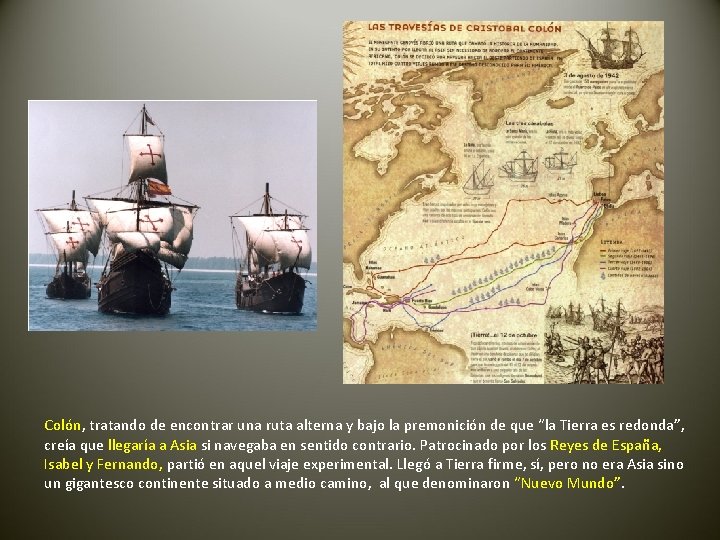 Colón, tratando de encontrar una ruta alterna y bajo la premonición de que “la