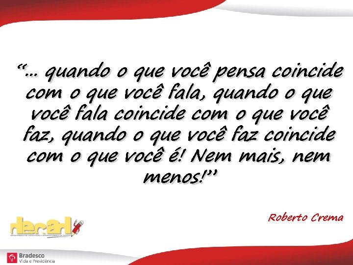 “. . . quando o que você pensa coincide com o que você fala,