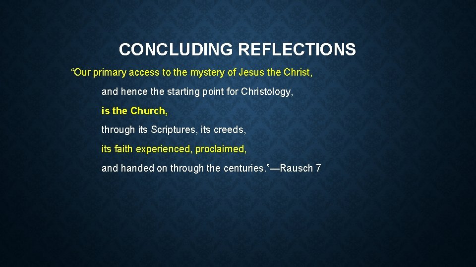 CONCLUDING REFLECTIONS “Our primary access to the mystery of Jesus the Christ, and hence