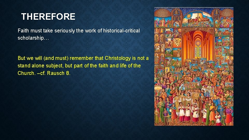 THEREFORE Faith must take seriously the work of historical-critical scholarship… But we will (and