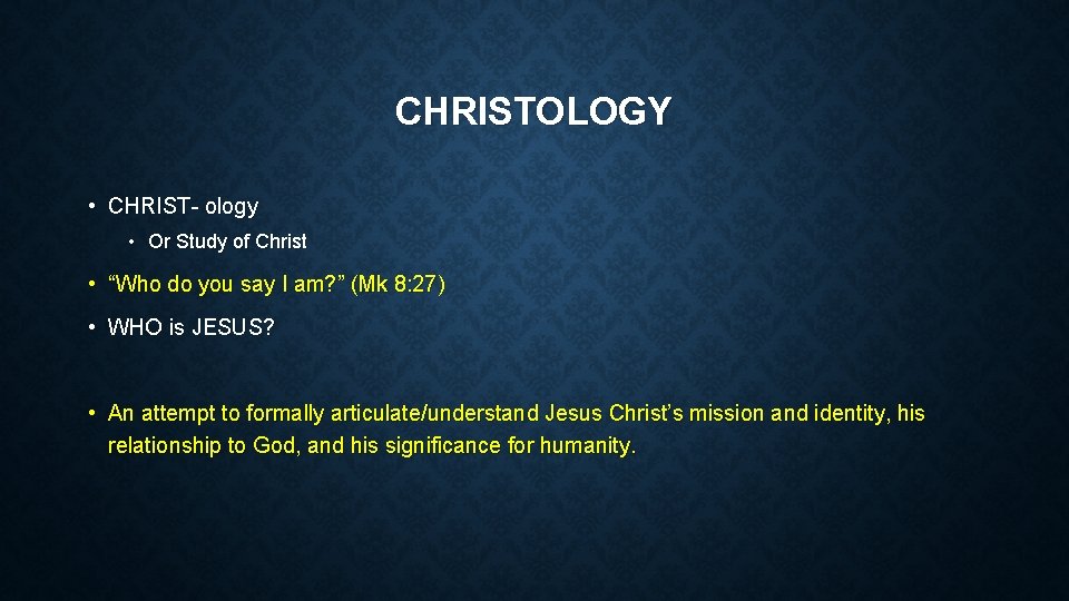 CHRISTOLOGY • CHRIST- ology • Or Study of Christ • “Who do you say
