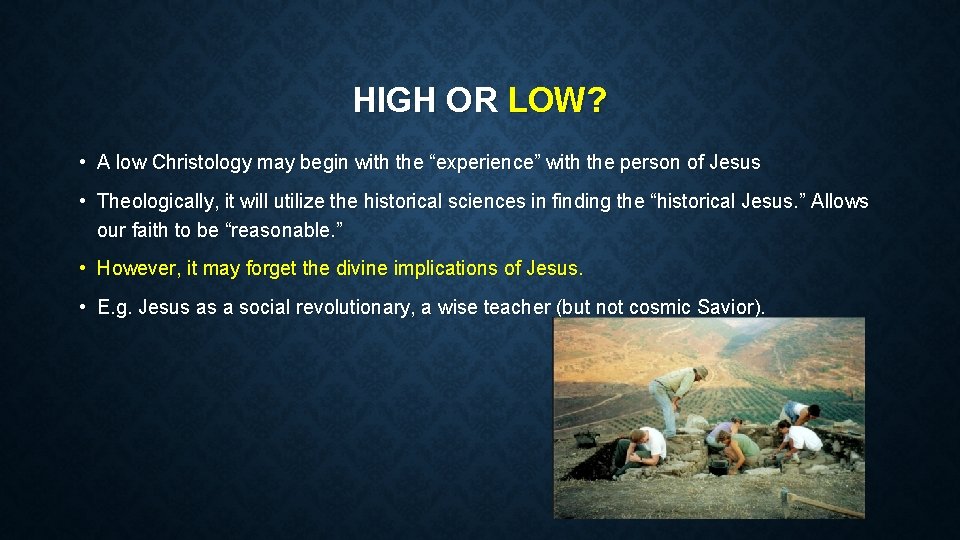 HIGH OR LOW? • A low Christology may begin with the “experience” with the