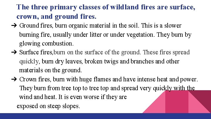 The three primary classes of wildland fires are surface, crown, and ground fires. ➔