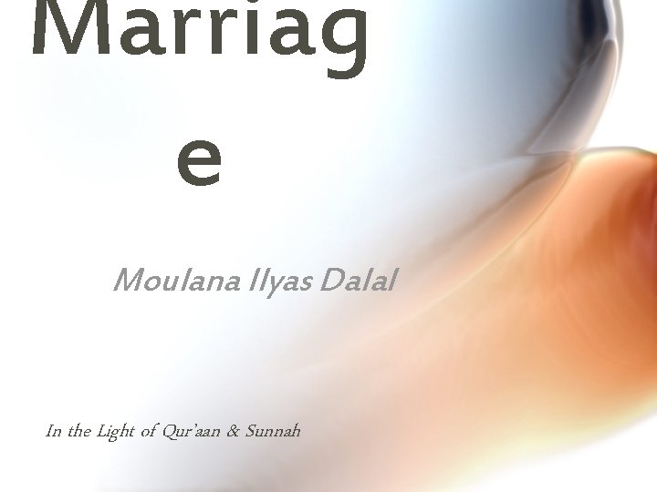 Marriag e Moulana Ilyas Dalal In the Light of Qur’aan & Sunnah 