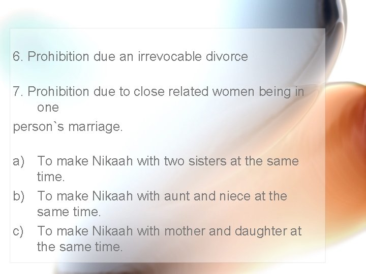 6. Prohibition due an irrevocable divorce 7. Prohibition due to close related women being
