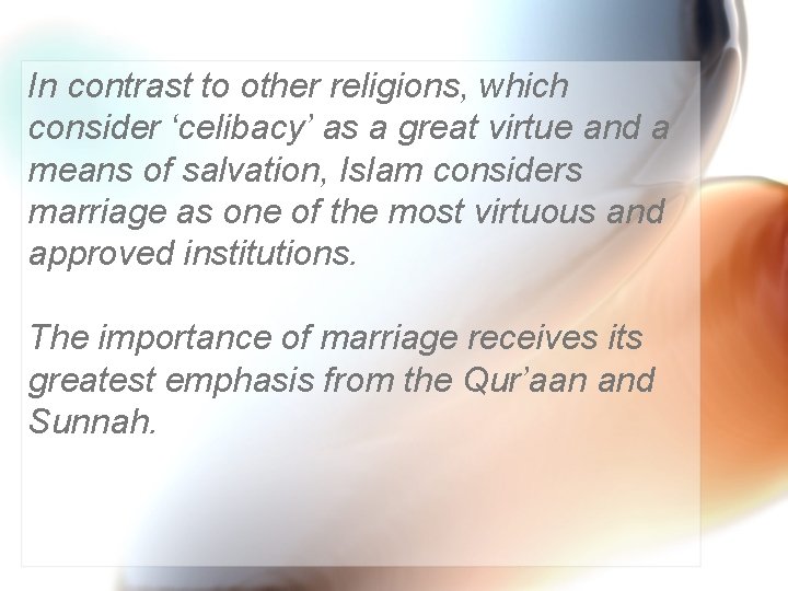 In contrast to other religions, which consider ‘celibacy’ as a great virtue and a