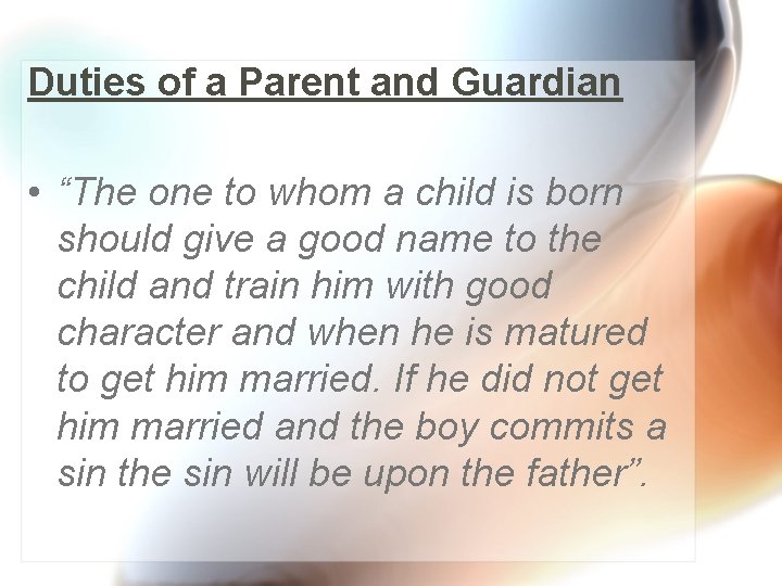 Duties of a Parent and Guardian • “The one to whom a child is