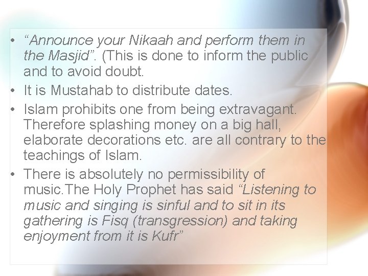  • “Announce your Nikaah and perform them in the Masjid”. (This is done