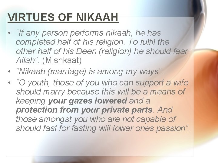 VIRTUES OF NIKAAH • “If any person performs nikaah, he has completed half of