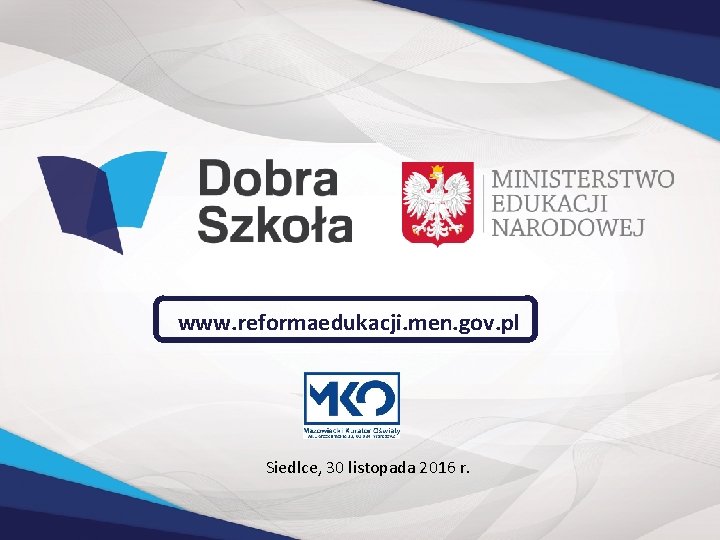 www. reformaedukacji. men. gov. pl Siedlce, 30 listopada 2016 r. 