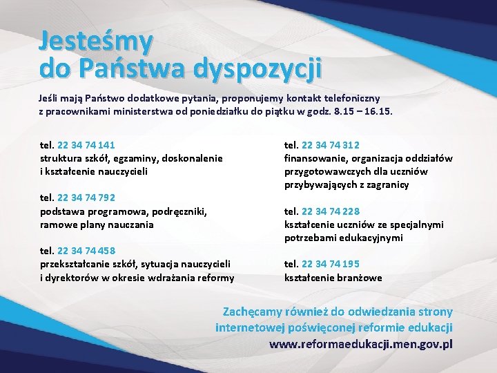 Jesteśmy do Państwa dyspozycji Jeśli mają Państwo dodatkowe pytania, proponujemy kontakt telefoniczny z pracownikami