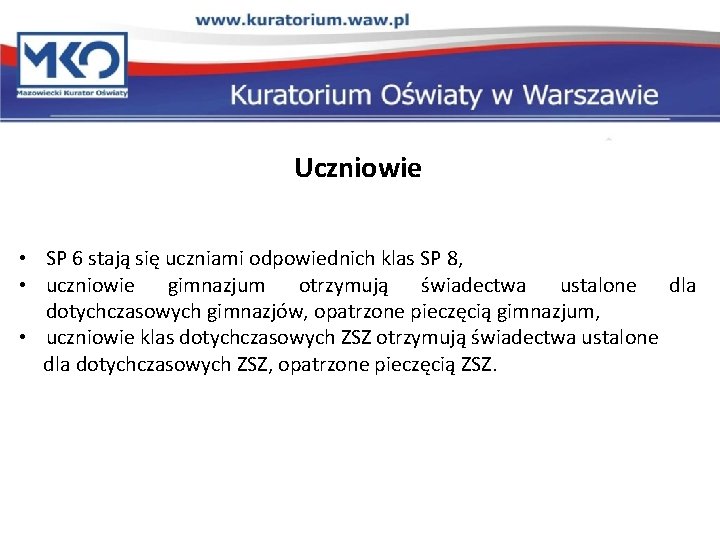 Uczniowie • SP 6 stają się uczniami odpowiednich klas SP 8, • uczniowie gimnazjum