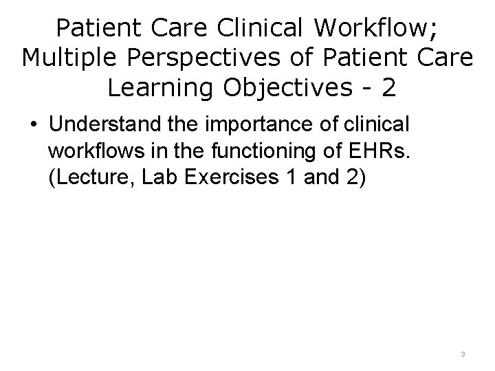 Patient Care Clinical Workflow; Multiple Perspectives of Patient Care Learning Objectives - 2 •