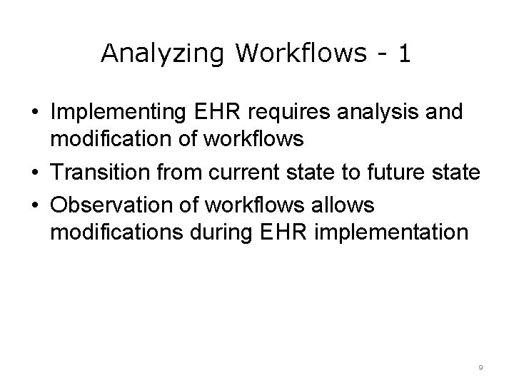 Analyzing Workflows - 1 • Implementing EHR requires analysis and modification of workflows •
