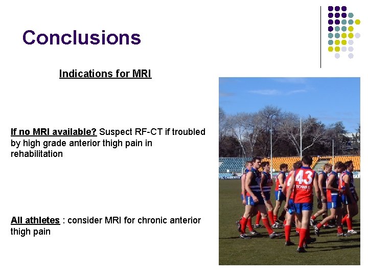 Conclusions Indications for MRI If no MRI available? Suspect RF-CT if troubled by high