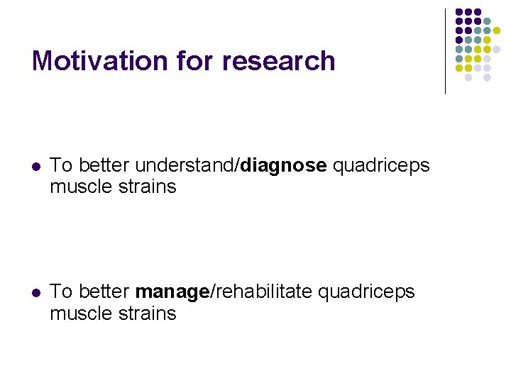 Motivation for research l To better understand/diagnose quadriceps muscle strains l To better manage/rehabilitate